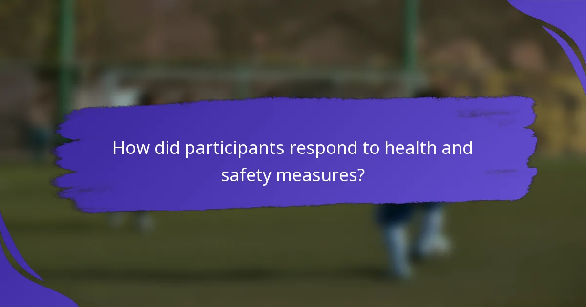 How did participants respond to health and safety measures?