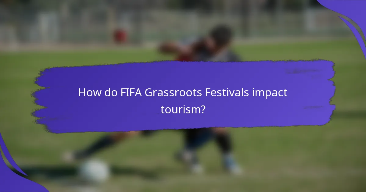 How do FIFA Grassroots Festivals impact tourism?
