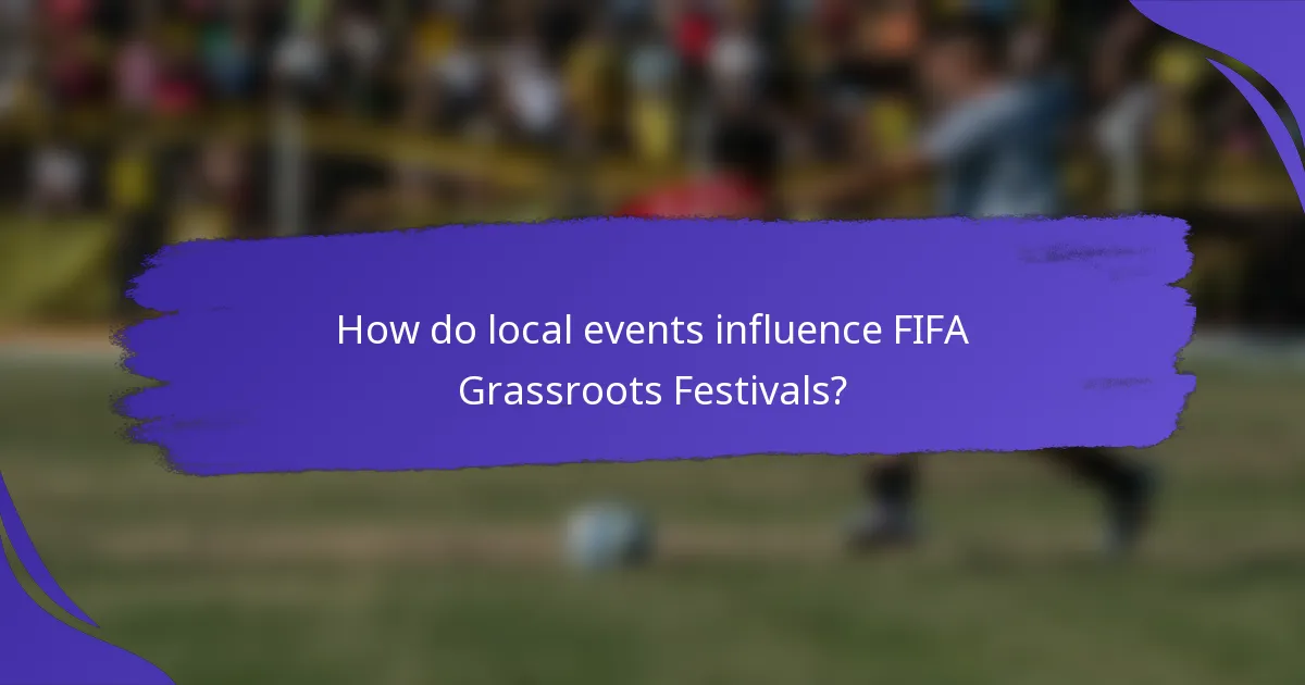How do local events influence FIFA Grassroots Festivals?