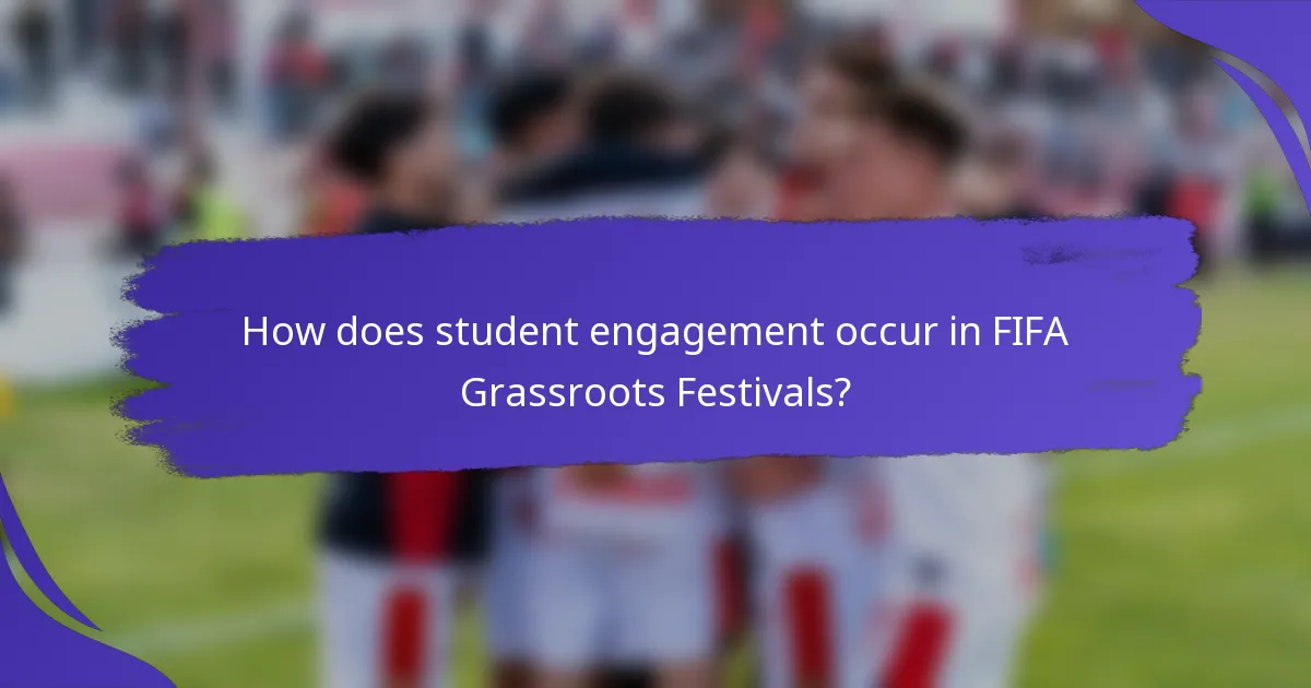 How does student engagement occur in FIFA Grassroots Festivals?