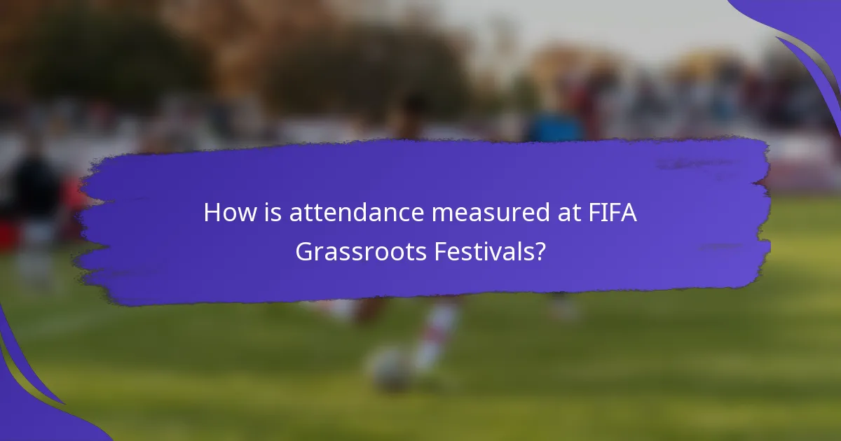 How is attendance measured at FIFA Grassroots Festivals?