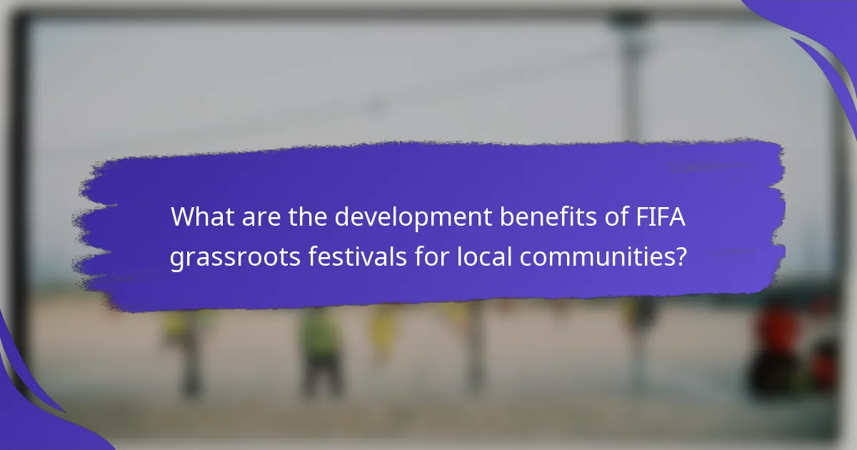 What are the development benefits of FIFA grassroots festivals for local communities?