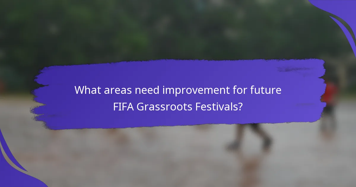 What areas need improvement for future FIFA Grassroots Festivals?