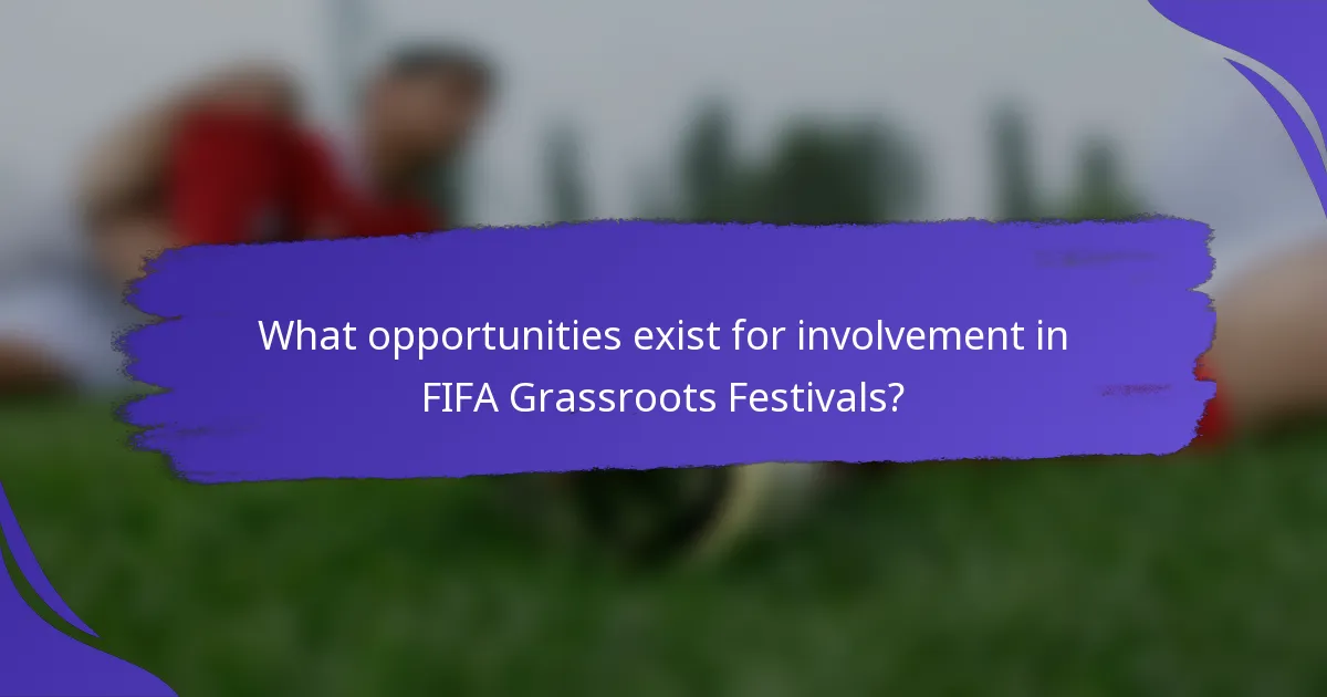What opportunities exist for involvement in FIFA Grassroots Festivals?