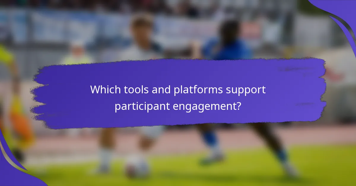 Which tools and platforms support participant engagement?
